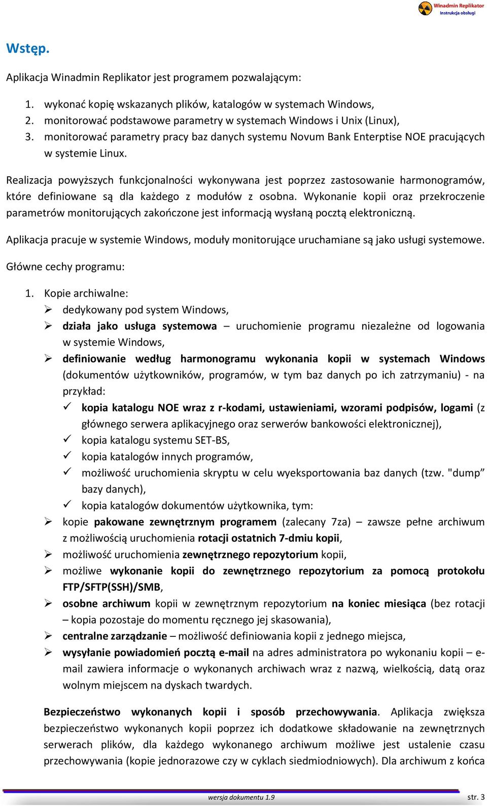 Realizacja powyższych funkcjonalności wykonywana jest poprzez zastosowanie harmonogramów, które definiowane są dla każdego z modułów z osobna.