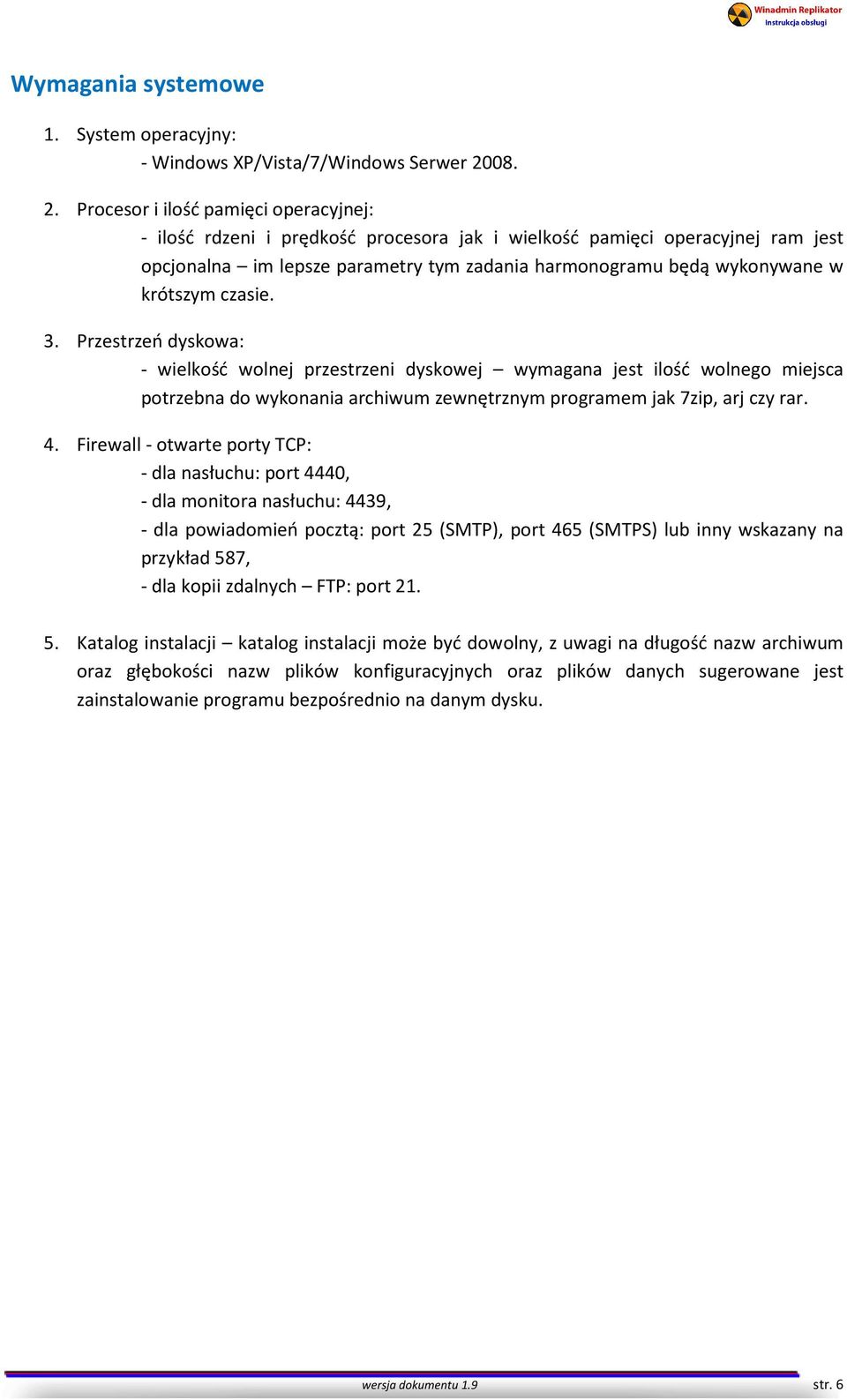 Procesor i ilość pamięci operacyjnej: - ilość rdzeni i prędkość procesora jak i wielkość pamięci operacyjnej ram jest opcjonalna im lepsze parametry tym zadania harmonogramu będą wykonywane w