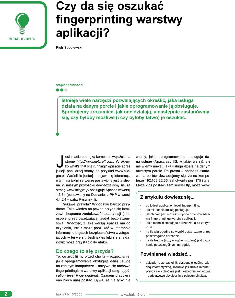 Spróbujemy zrozumieć, jak one działają, a następnie zastanówmy się, czy byłoby możliwe (i czy byłoby łatwo) je oszukać. Jeśli macie pod ręką komputer, wejdźcie na stronę http://www.netcraft.com.