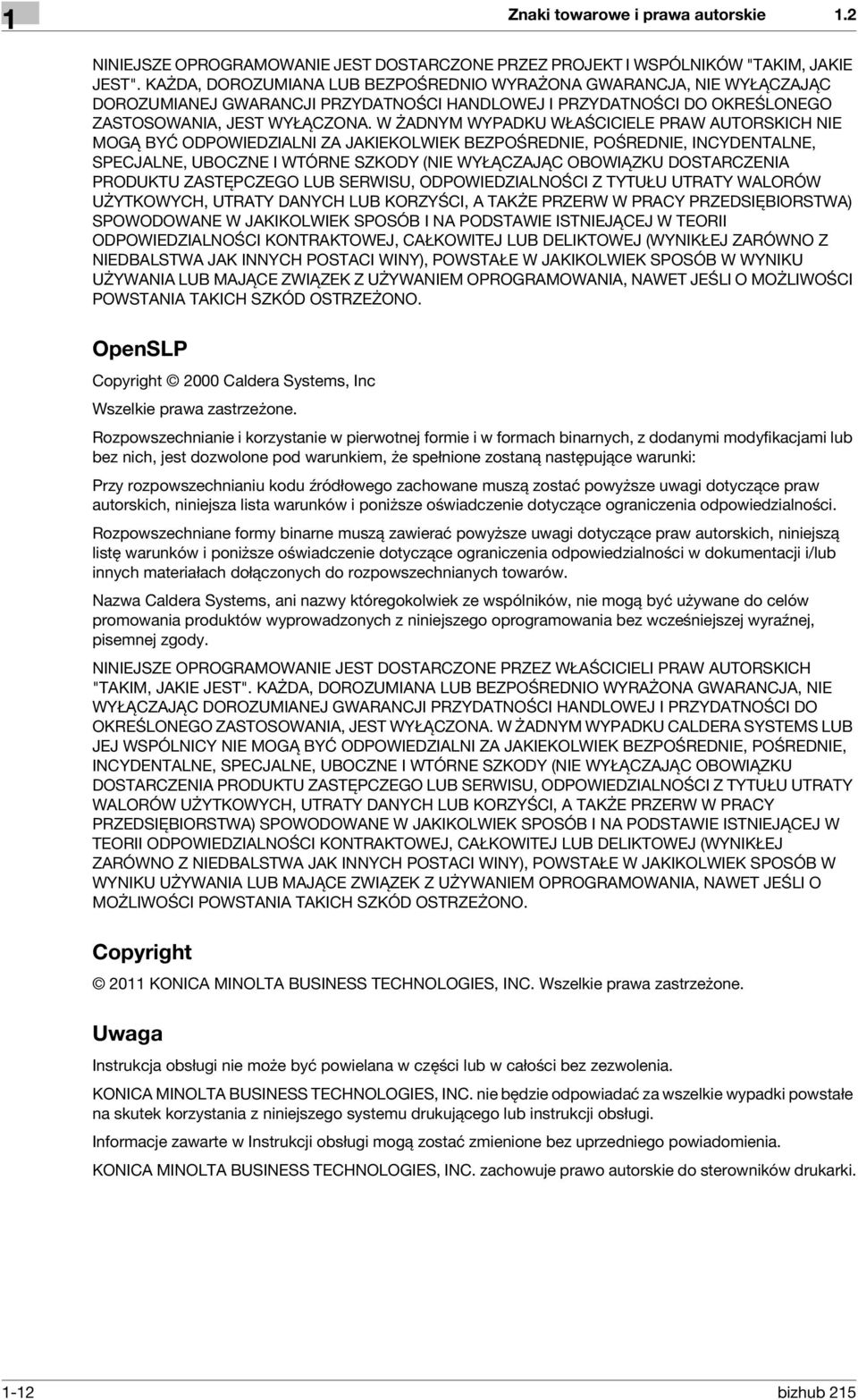 W ŻADNYM WYPADKU WŁAŚCICIELE PRAW AUTORSKICH NIE MOGĄ BYĆ ODPOWIEDZIALNI ZA JAKIEKOLWIEK BEZPOŚREDNIE, POŚREDNIE, INCYDENTALNE, SPECJALNE, UBOCZNE I WTÓRNE SZKODY (NIE WYŁĄCZAJĄC OBOWIĄZKU