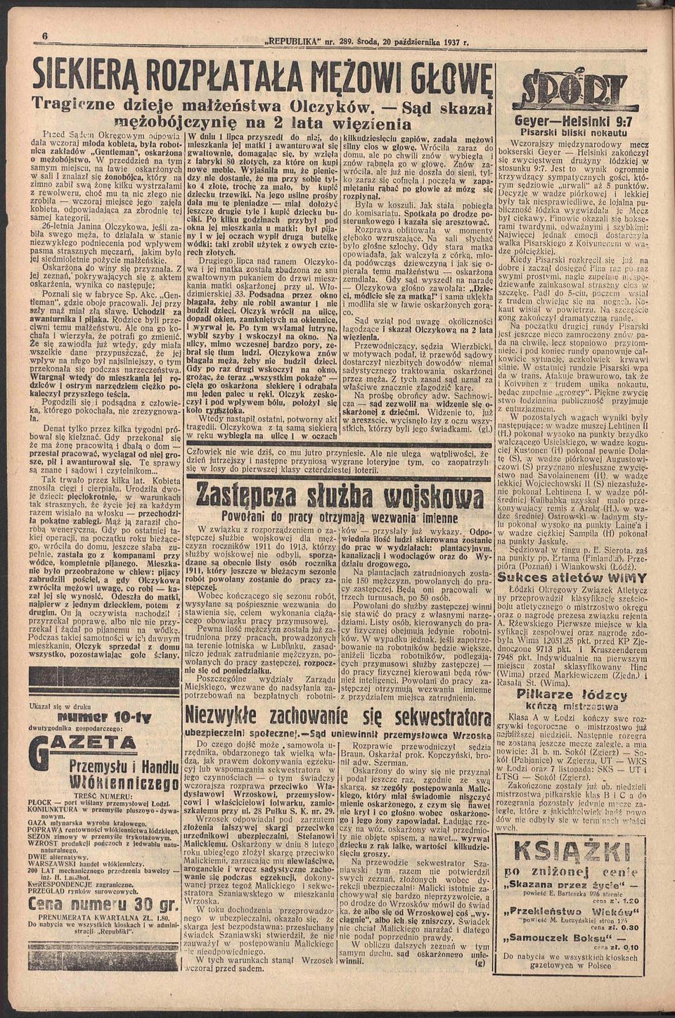 W przeddzień na tym samym miejscu, na lawie oskarżonych w sali I znalazł się żonobójca, który na zimno zabił swą żonę kilku wystrzałami z rewolweru, choć mu ta nic złego nie zrobiła wczoraj miejsce