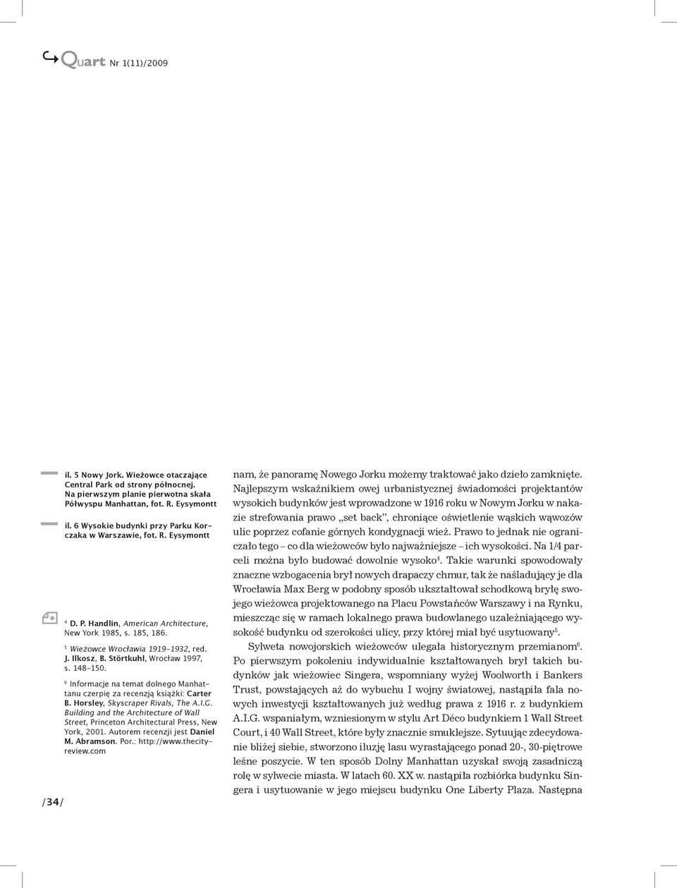 Störtkuhl, Wrocław 1997, s. 148-150. 6 Informacje na temat dolnego Manhattanu czerpię za recenzją książki: Carter B. Horsley, Skyscraper Rivals, The A.I.G.