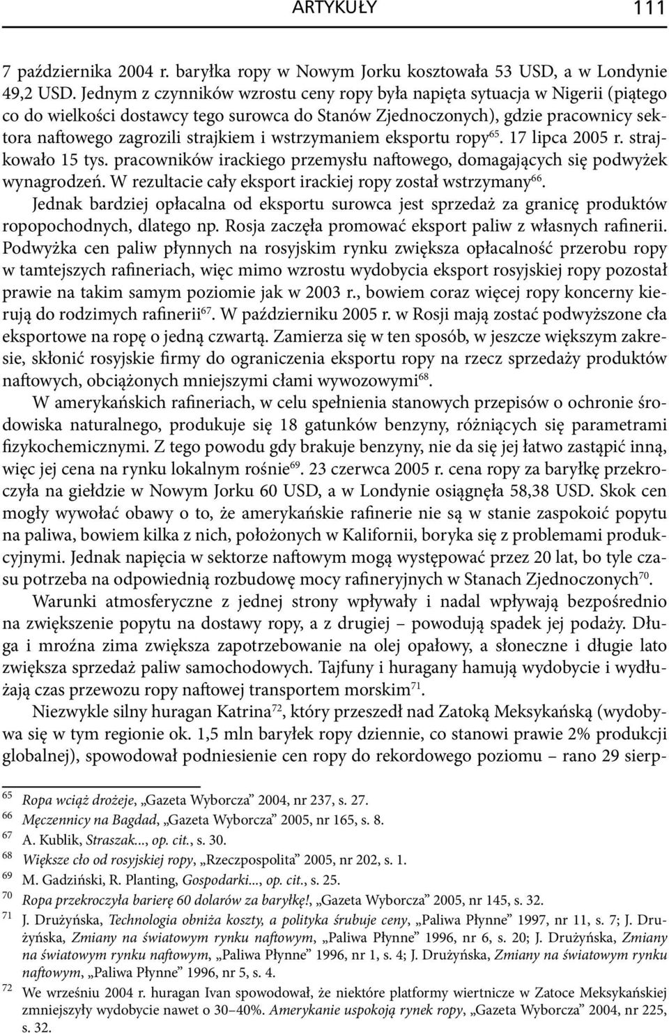 wstrzymaniem eksportu ropy 65. 17 lipca 2005 r. strajkowało 15 tys. pracowników irackiego przemysłu naftowego, domagających się podwyżek wynagrodzeń.