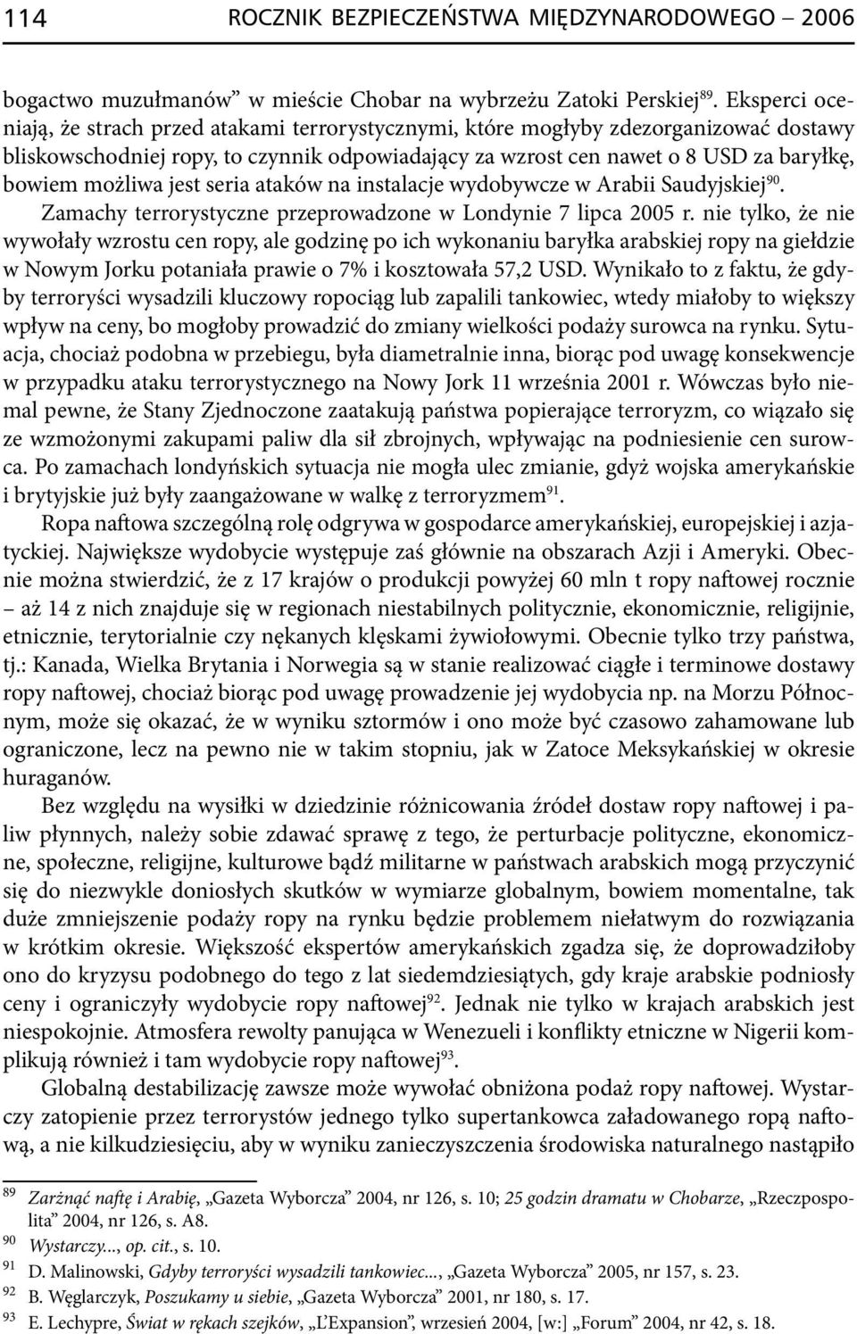 możliwa jest seria ataków na instalacje wy dobywcze w Arabii Saudyjskiej 90. Zamachy terrorystyczne przeprowa dzone w Londynie 7 lipca 2005 r.