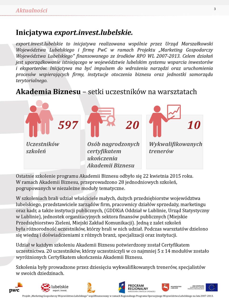 lubelskie to inicjatywa realizowana wspólnie przez Urząd Marszałkowski Województwa Lubelskiego i firmę PwC w ramach Projektu Marketing Gospodarczy Województwa Lubelskiego finansowanego ze środków RPO