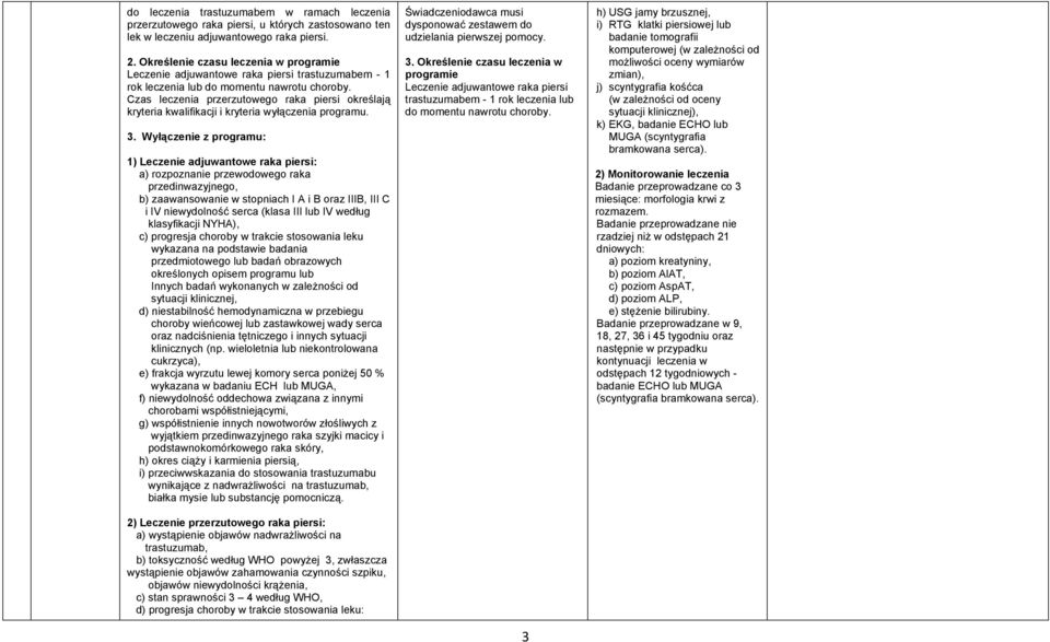 Czas leczenia przerzutowego raka piersi określają kryteria kwalifikacji i kryteria wyłączenia programu. 3.