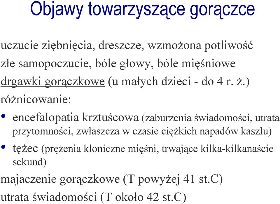 ) róŝnicowanie: encefalopatia krztuścowa (zaburzenia świadomości, utrata przytomności, zwłaszcza w czasie