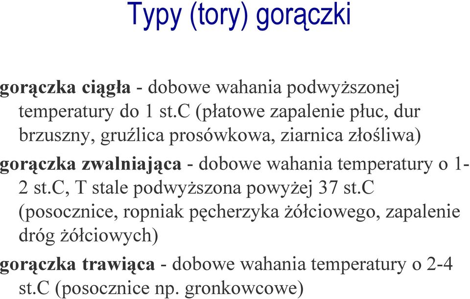 dobowe wahania temperatury o 1-2 st.c, T stale podwyŝszona powyŝej 37 st.