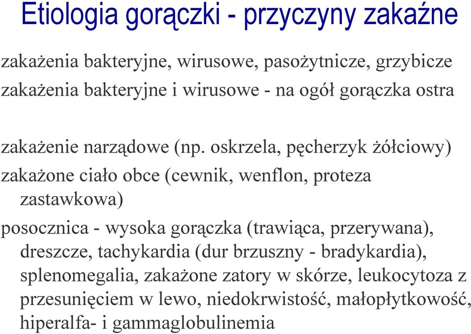 oskrzela, pęcherzyk Ŝółciowy) zakaŝone ciało obce (cewnik, wenflon, proteza zastawkowa) posocznica - wysoka gorączka (trawiąca,