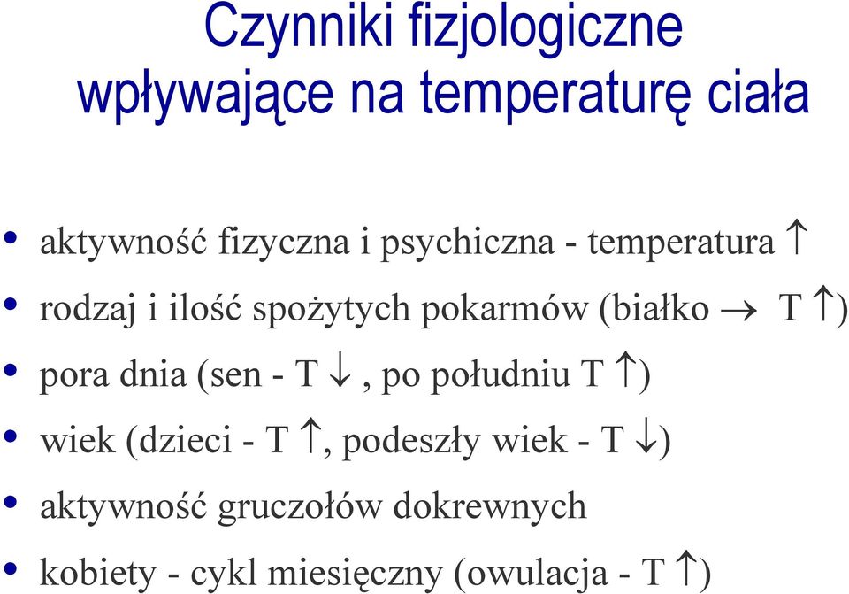 pora dnia (sen - T, po południu T ) wiek (dzieci - T, podeszły wiek - T )