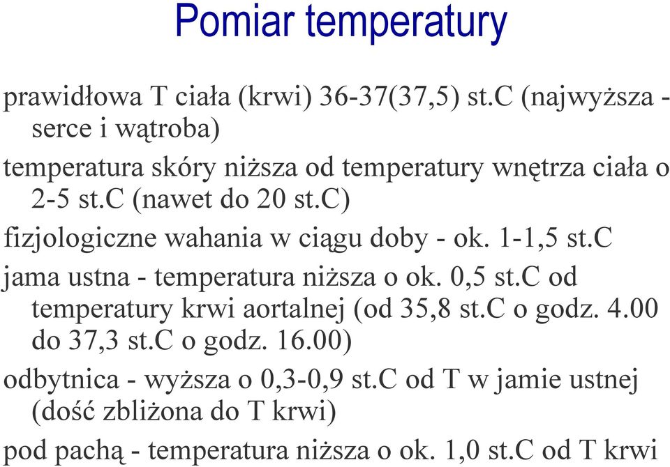 c) fizjologiczne wahania w ciągu doby - ok. 1-1,5 st.c jama ustna - temperatura niŝsza o ok. 0,5 st.
