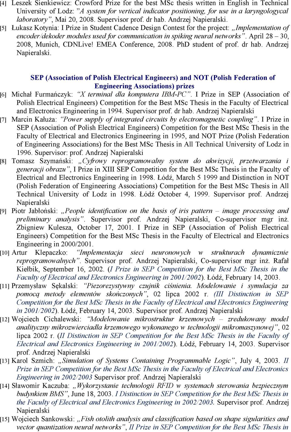 [5] Łukasz Kotynia: I Prize in Student Cadence Design Contest for the project: Implementation of encoder/dekoder modules used for communication in spiking neural networks.