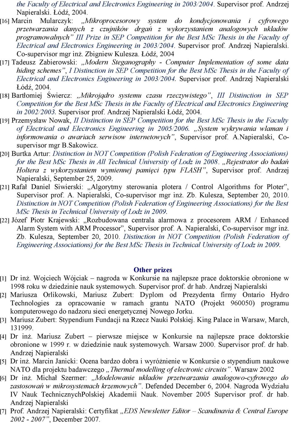 for the Best MSc Thesis in the Faculty of Electrical and Electronics Engineering in 2003/2004. Supervisor prof. Andrzej Napieralski. Co-supervisor mgr inż. Zbigniew Kulesza.