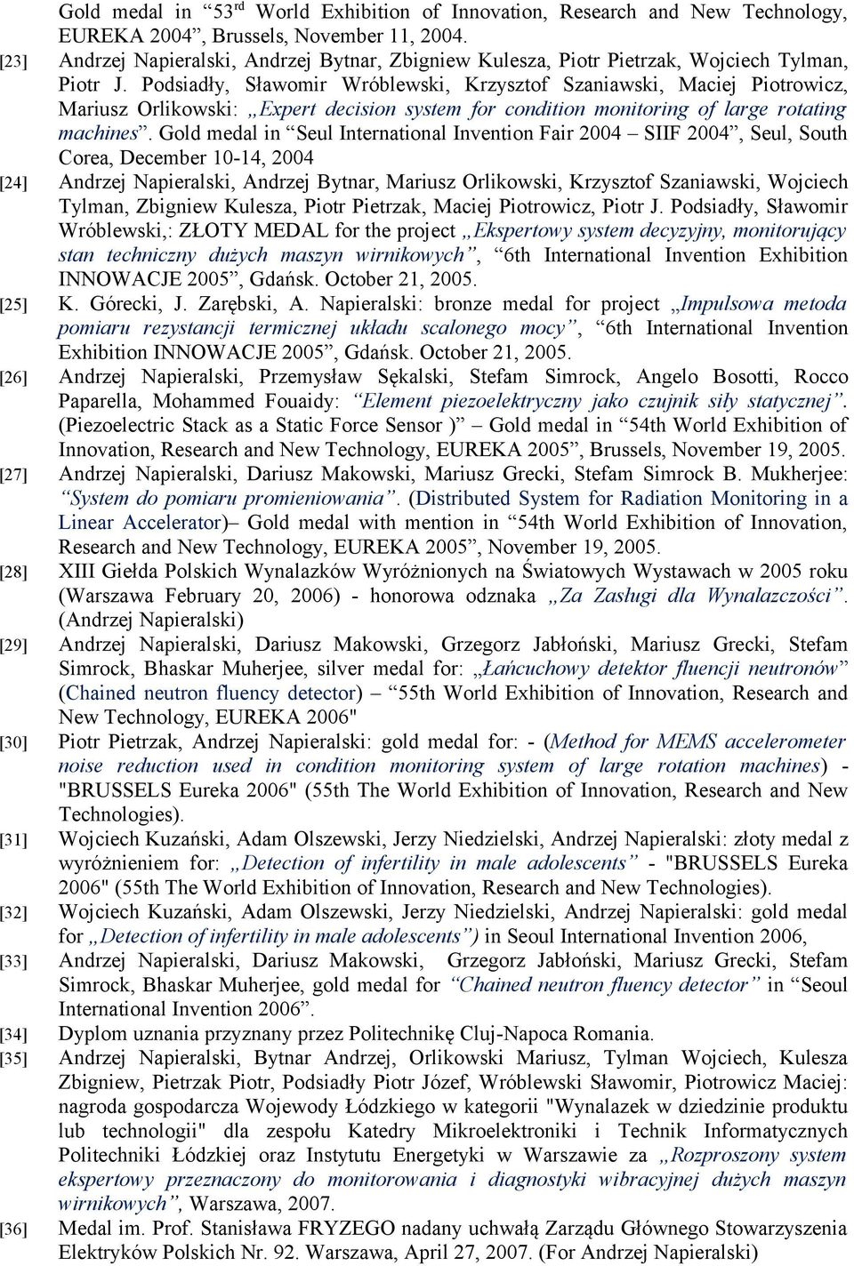 Podsiadły, Sławomir Wróblewski, Krzysztof Szaniawski, Maciej Piotrowicz, Mariusz Orlikowski: Expert decision system for condition monitoring of large rotating machines.