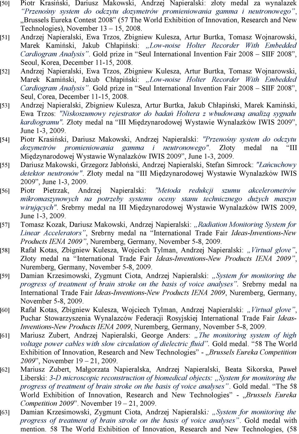 [51] Andrzej Napieralski, Ewa Trzos, Zbigniew Kulesza, Artur Burtka, Tomasz Wojnarowski, Marek Kamiński, Jakub Chłapiński: Low-noise Holter Recorder With Embedded Cardiogram Analysis.