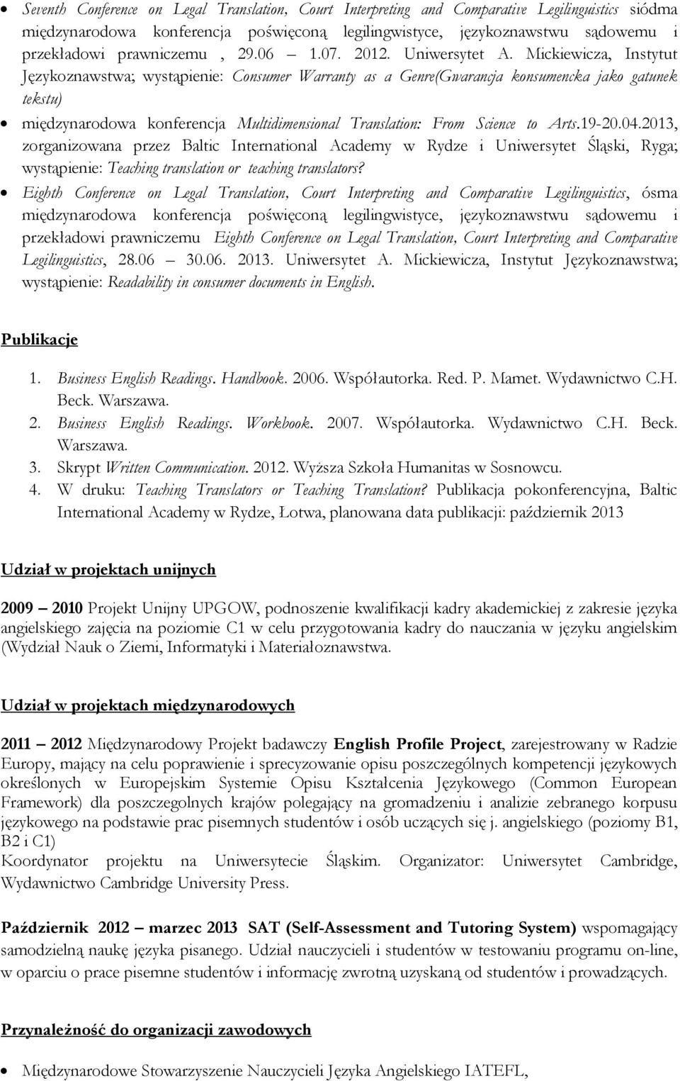 Mickiewicza, Instytut Językoznawstwa; wystąpienie: Consumer Warranty as a Genre(Gwarancja konsumencka jako gatunek tekstu) międzynarodowa konferencja Multidimensional Translation: From Science to