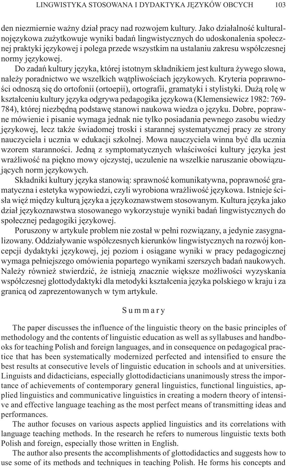 Do zadañ kultury jêzyka, której istotnym sk³adnikiem jest kultura ywego s³owa, nale y poradnictwo we wszelkich w¹tpliwoœciach jêzykowych.