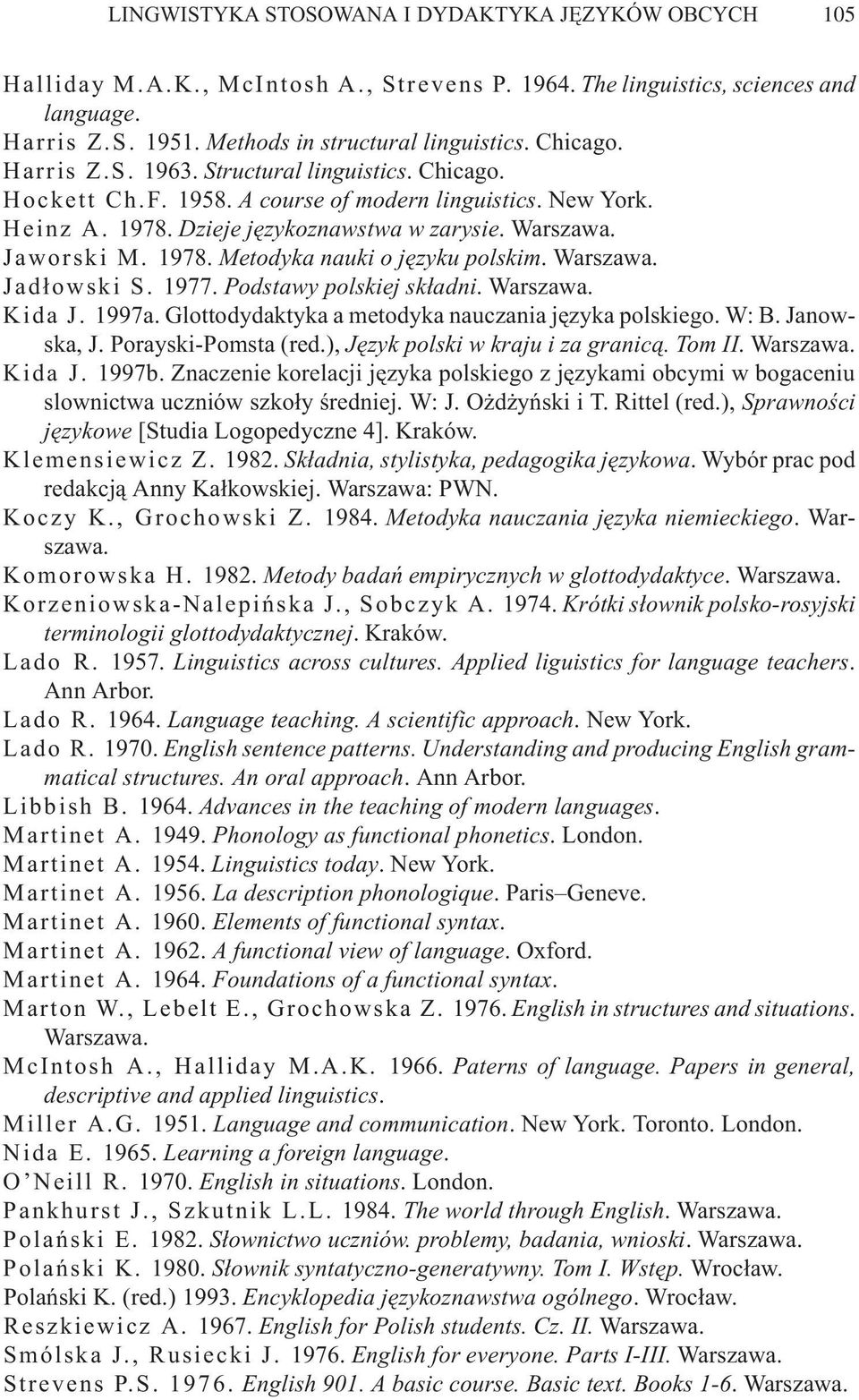 Warszawa. Jad³owski S. 1977. Podstawy polskiej sk³adni. Warszawa. Kida J. 1997a. Glottodydaktyka a metodyka nauczania jêzyka polskiego. W: B. Janowska, J. Porayski-Pomsta (red.