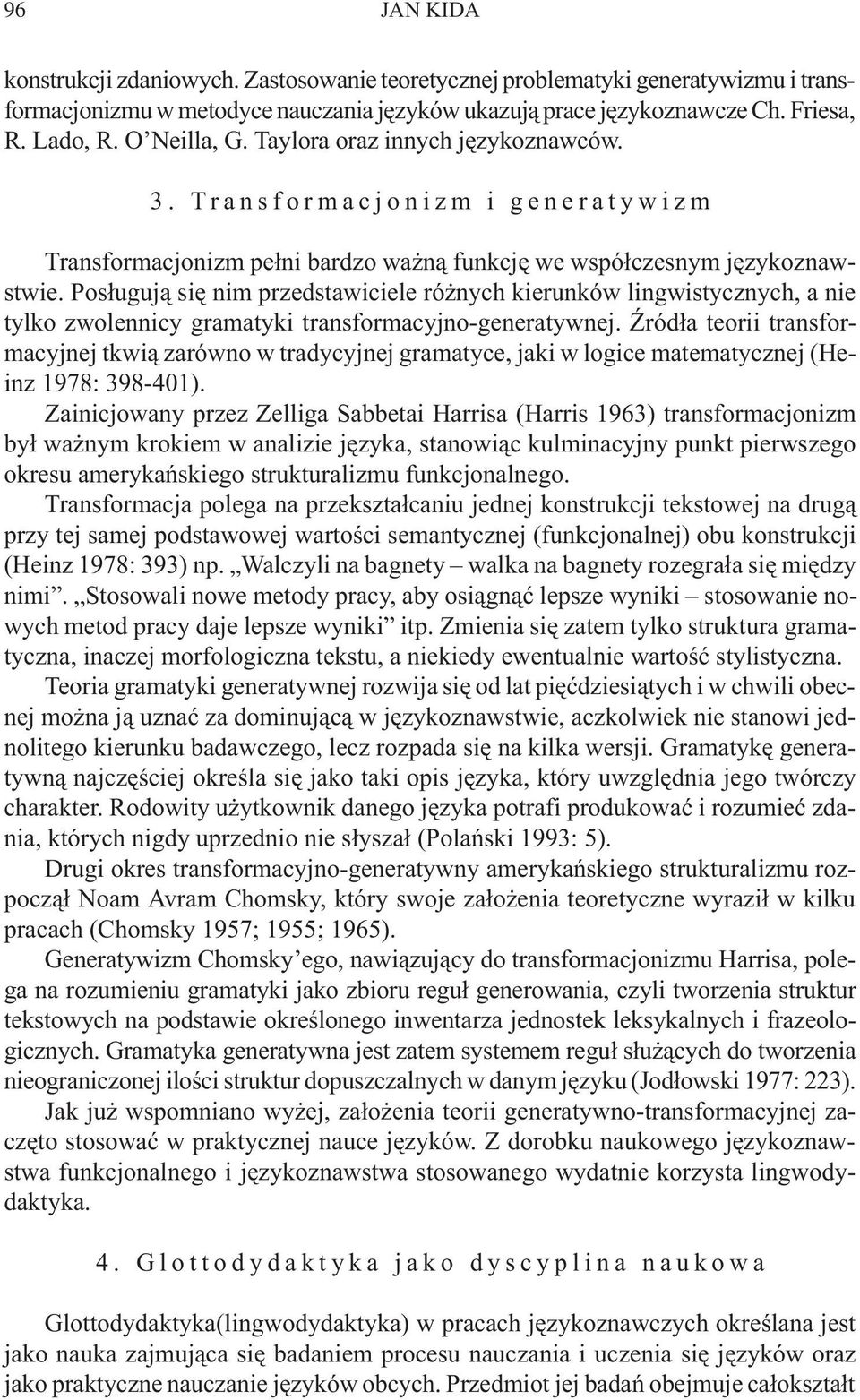 Pos³uguj¹ siê nim przedstawiciele ró nych kierunków lingwistycznych, a nie tylko zwolennicy gramatyki transformacyjno-generatywnej.