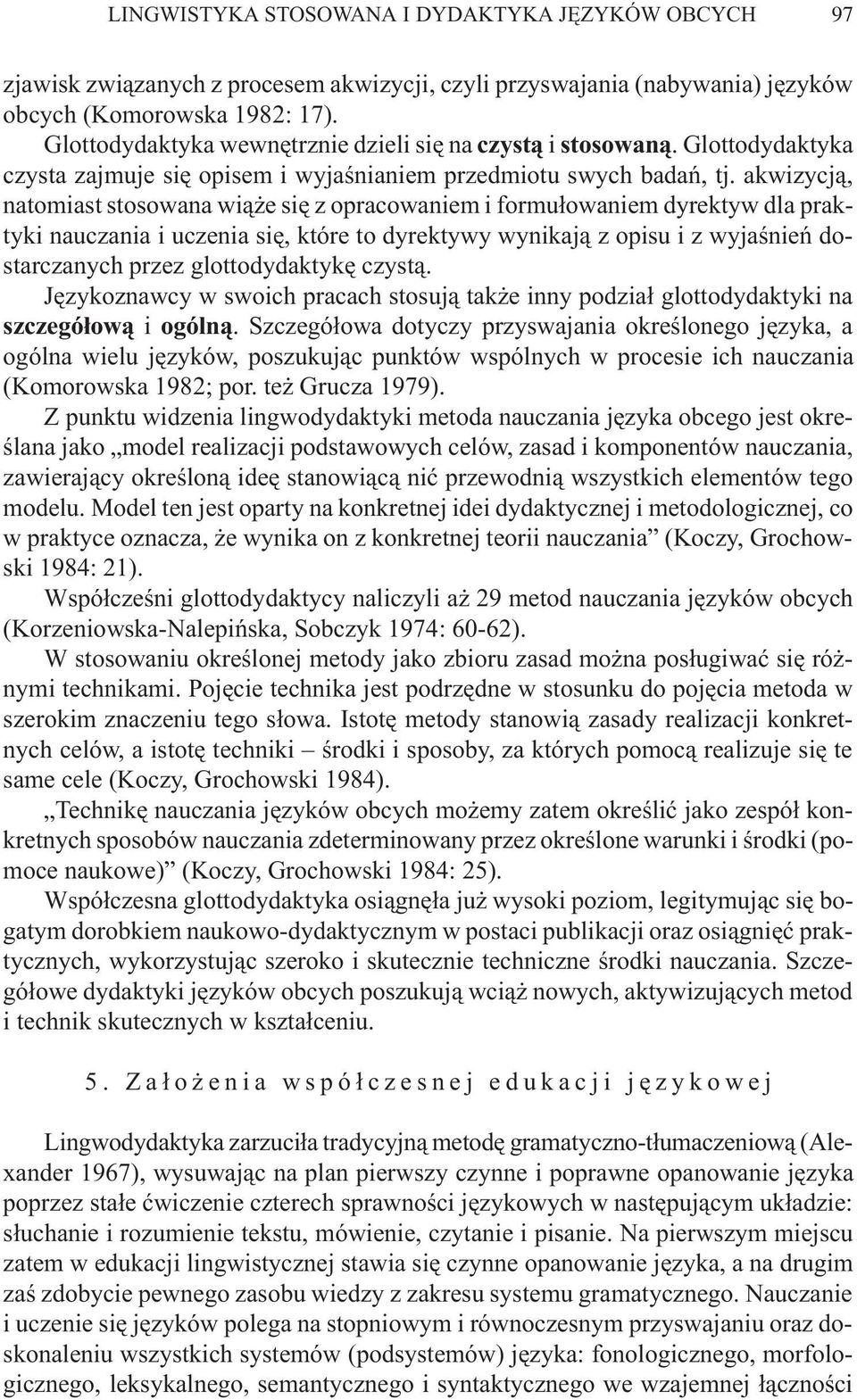 akwizycj¹, natomiast stosowana wi¹ e siê z opracowaniem i formu³owaniem dyrektyw dla praktyki nauczania i uczenia siê, które to dyrektywy wynikaj¹ z opisu i z wyjaœnieñ dostarczanych przez