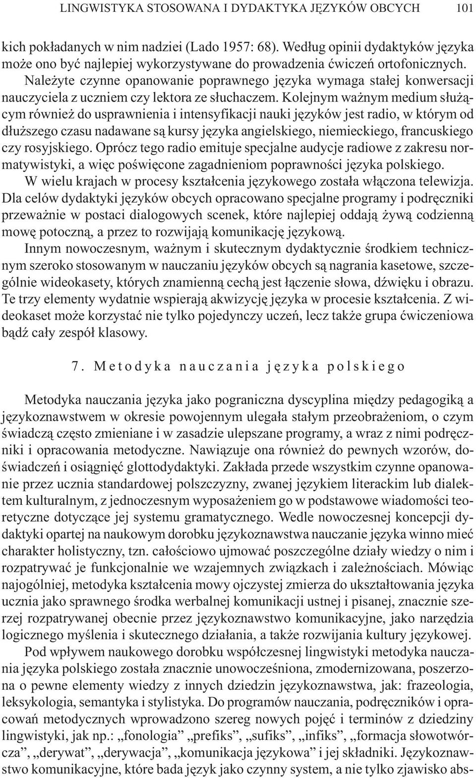 Nale yte czynne opanowanie poprawnego jêzyka wymaga sta³ej konwersacji nauczyciela z uczniem czy lektora ze s³uchaczem.