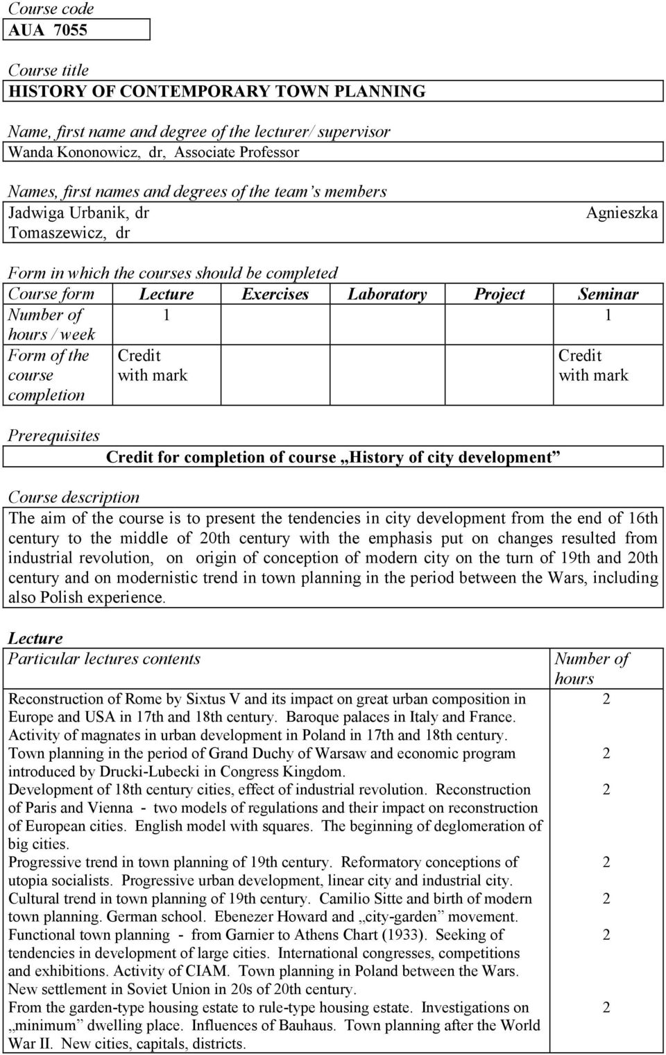 completion Credit with mark Credit with mark Prerequisites Credit for completion of course History of city development Course description The aim of the course is to present the tendencies in city