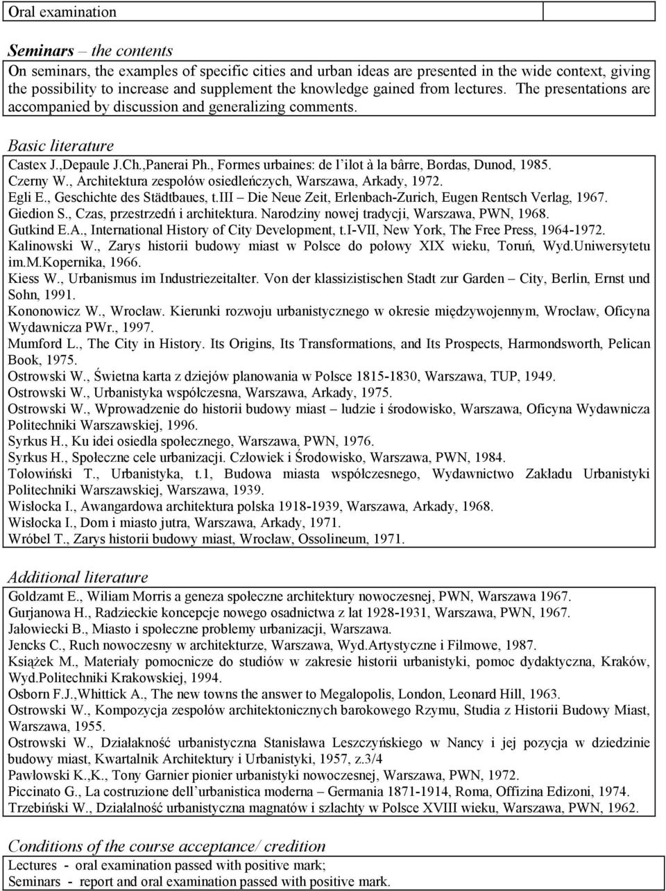 , Formes urbaines: de l ilot à la bârre, Bordas, Dunod, 985. Czerny W., Architektura zespołów osiedleńczych, Warszawa, Arkady, 97. Egli E., Geschichte des Städtbaues, t.