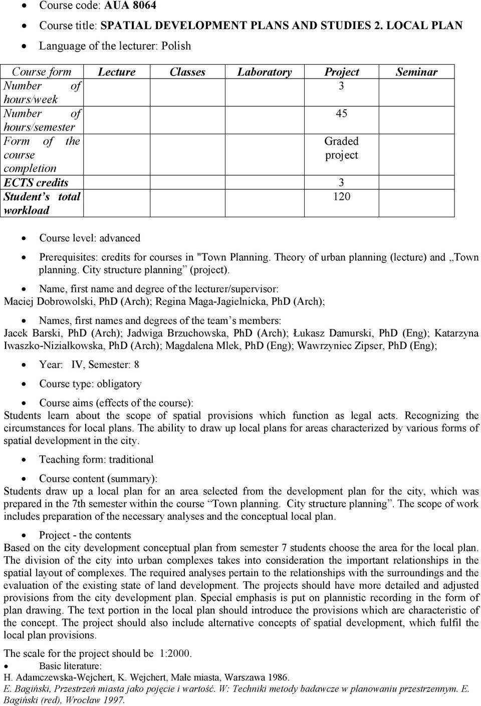 total 0 workload Course level: advanced Prerequisites: credits for courses in "Town Planning. Theory of urban planning (lecture) and Town planning. City structure planning (project).