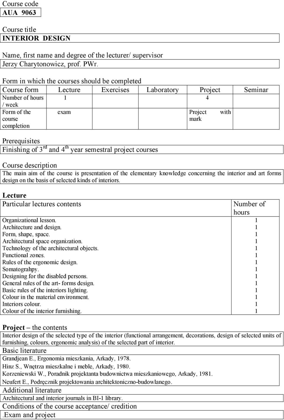 rd and 4 th year semestral project courses Course description The main aim of the course is presentation of the elementary knowledge concerning the interior and art forms design on the basis of