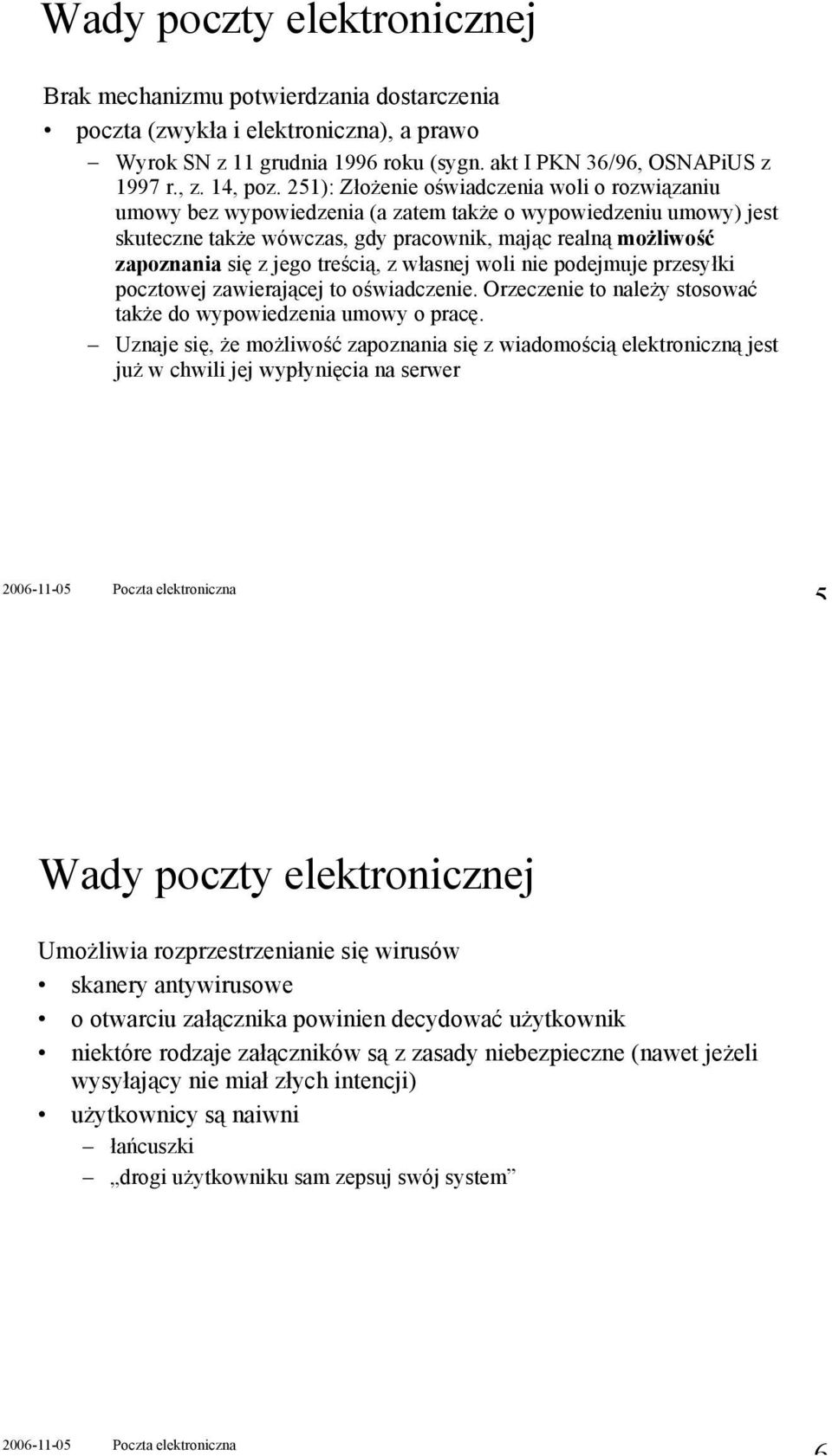 treścią, z własnej woli nie podejmuje przesyłki pocztowej zawierającej to oświadczenie. Orzeczenie to naleŝy stosować takŝe do wypowiedzenia umowy o pracę.