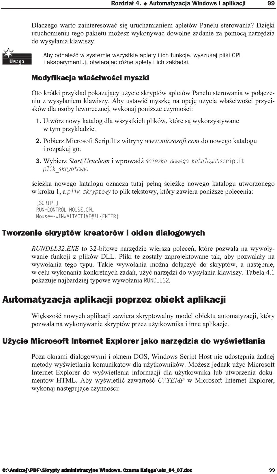 Aby odnaleźć w systemie wszystkie aplety i ich funkcje, wyszukaj pliki CPL i eksperymentuj, otwierając różne aplety i ich zakładki.