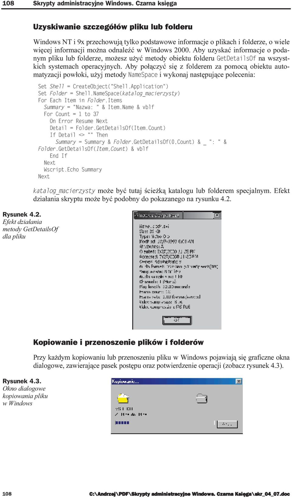 odnaleźć w Windows 2000. Aby uzyskać informacje o podanym pliku lub folderze, możesz użyć metody obiektu folderu /8/8+70 na wszystkich systemach operacyjnych.