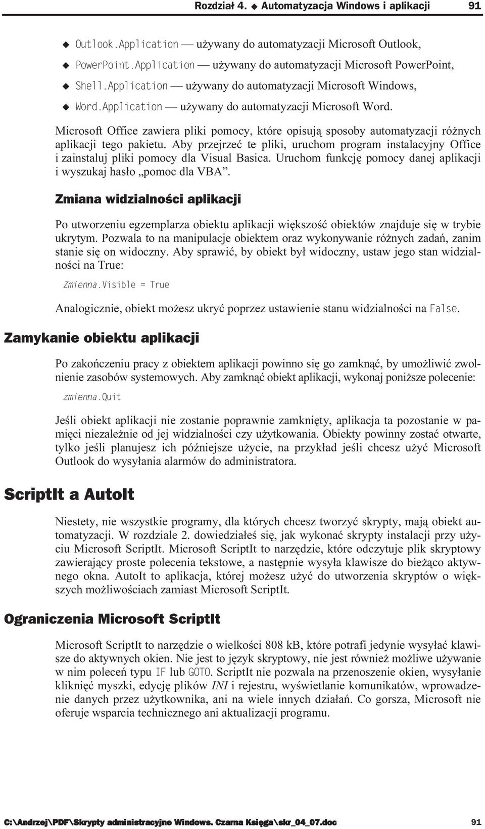 Microsoft Windows, '36.44-+832 używany do automatyzacji Microsoft Word. Microsoft Office zawiera pliki pomocy, które opisują sposoby automatyzacji różnych aplikacji tego pakietu.