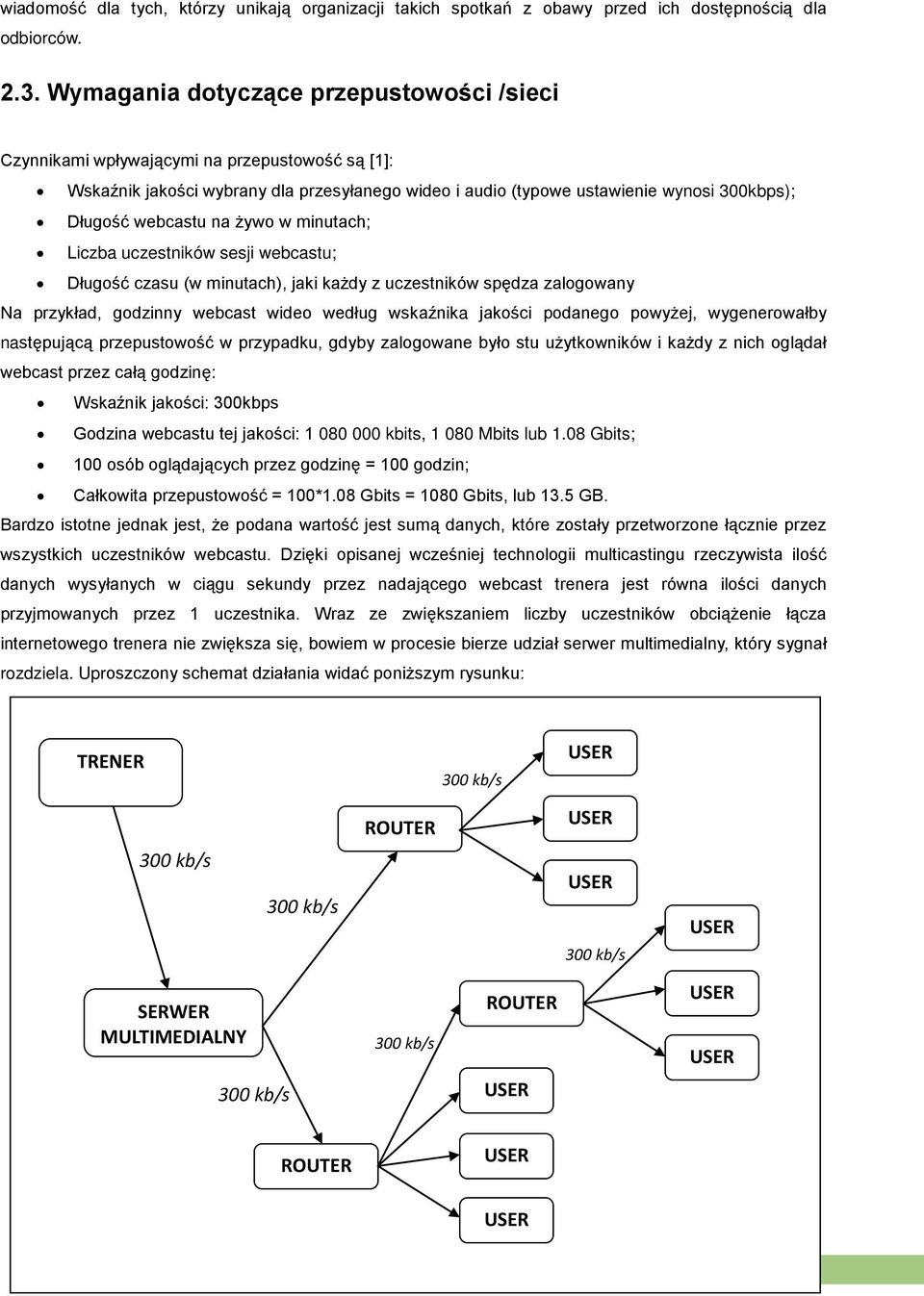 na żywo w minutach; Liczba uczestników sesji webcastu; Długość czasu (w minutach), jaki każdy z uczestników spędza zalogowany Na przykład, godzinny webcast wideo według wskaźnika jakości podanego