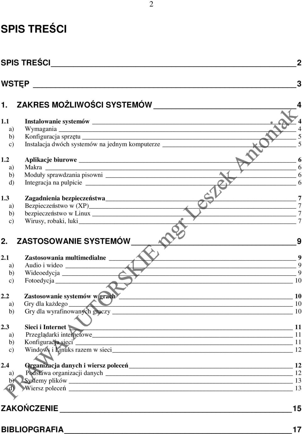 3 Zagadnienia bezpieczeństwa 7 a) Bezpieczeństwo w (XP) 7 b) bezpieczeństwo w Linux 7 c) Wirusy, robaki, luki 7 2. ZASTOSOWANIE SYSTEMÓW 9 2.