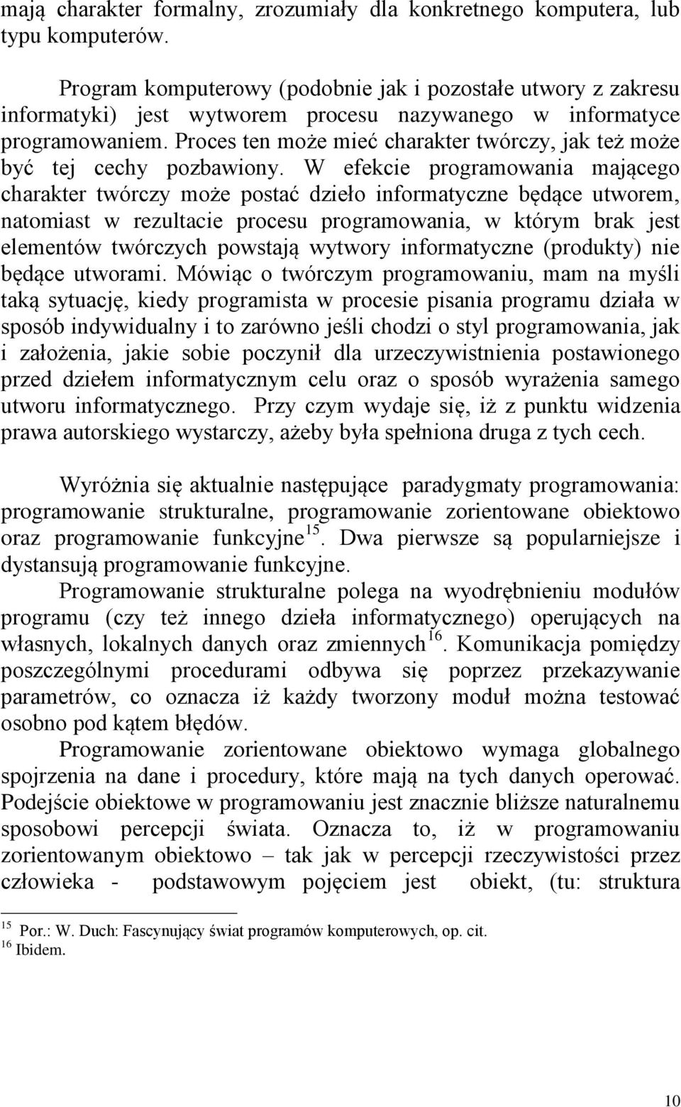 Proces ten może mieć charakter twórczy, jak też może być tej cechy pozbawiony.