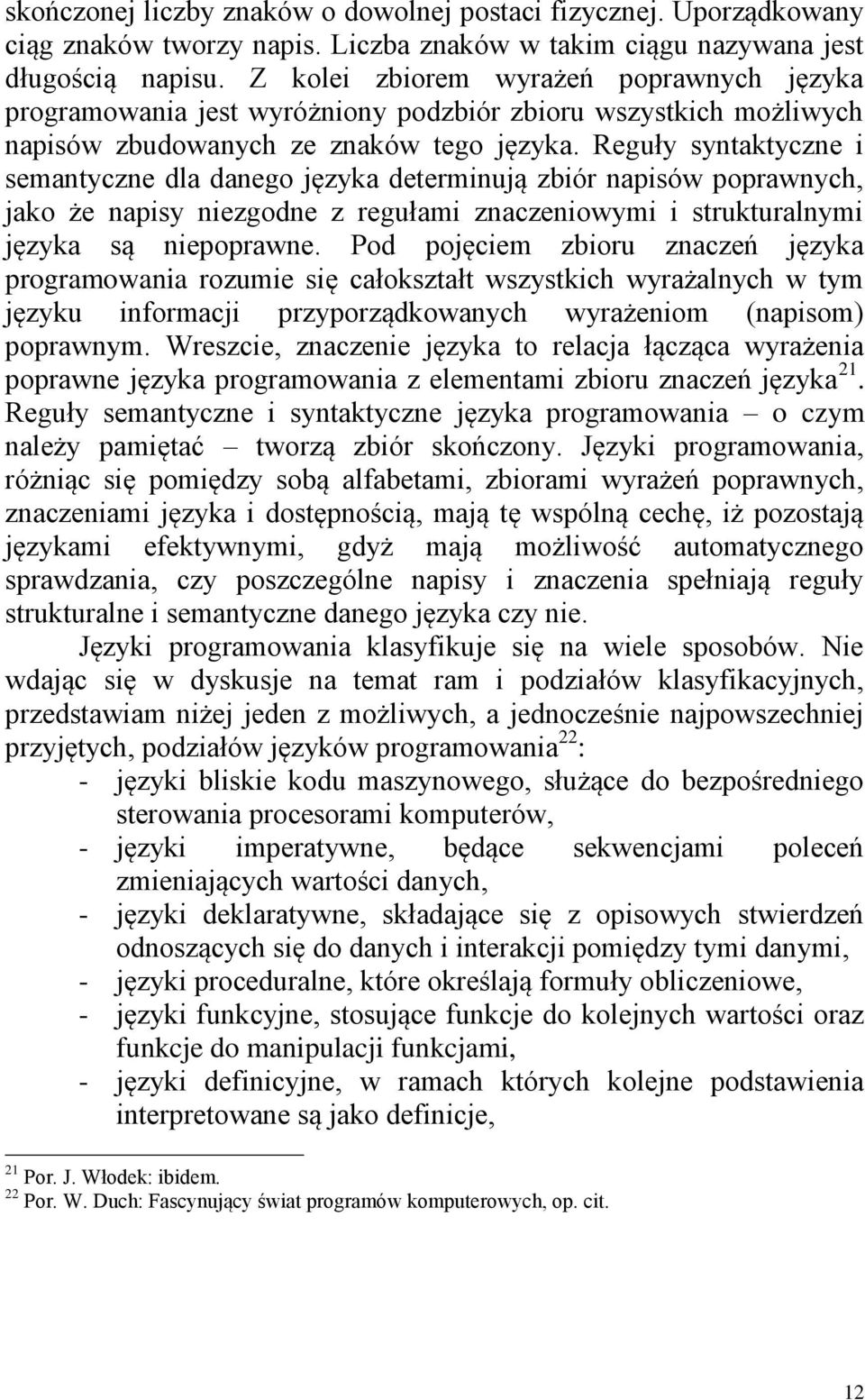 Reguły syntaktyczne i semantyczne dla danego języka determinują zbiór napisów poprawnych, jako że napisy niezgodne z regułami znaczeniowymi i strukturalnymi języka są niepoprawne.