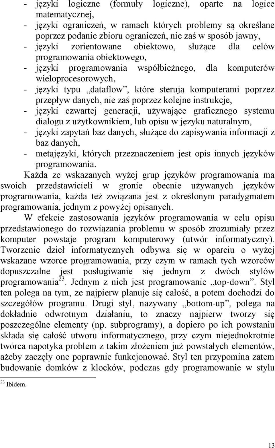 przepływ danych, nie zaś poprzez kolejne instrukcje, - języki czwartej generacji, używające graficznego systemu dialogu z użytkownikiem, lub opisu w języku naturalnym, - języki zapytań baz danych,