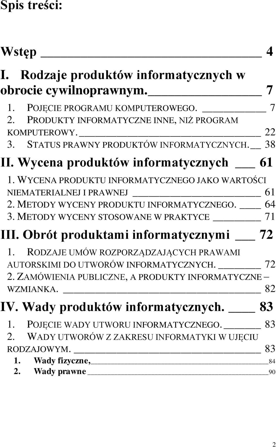 METODY WYCENY PRODUKTU INFORMATYCZNEGO. 64 3. METODY WYCENY STOSOWANE W PRAKTYCE 71 III. Obrót produktami informatycznymi 72 1.