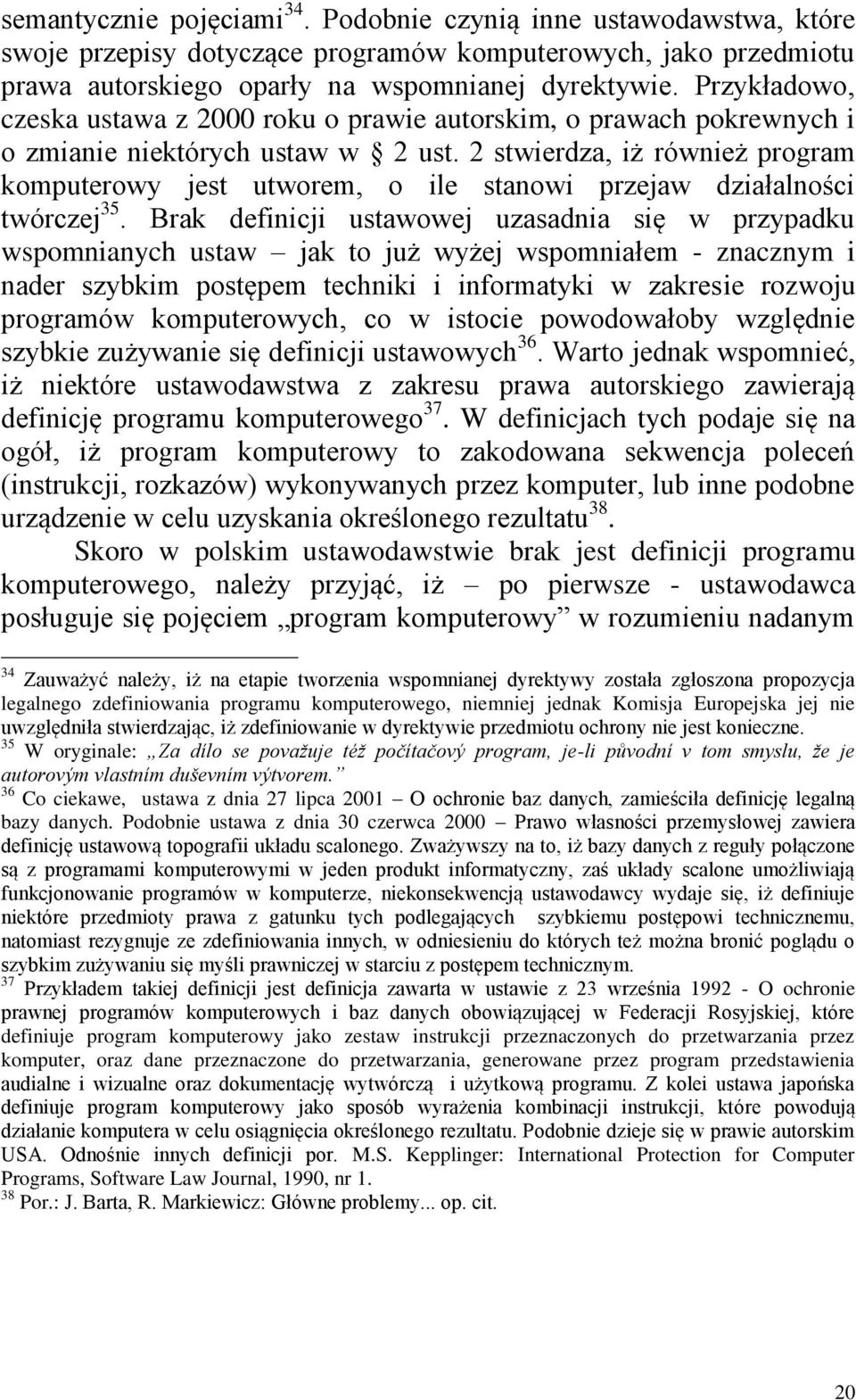 2 stwierdza, iż również program komputerowy jest utworem, o ile stanowi przejaw działalności twórczej 35.