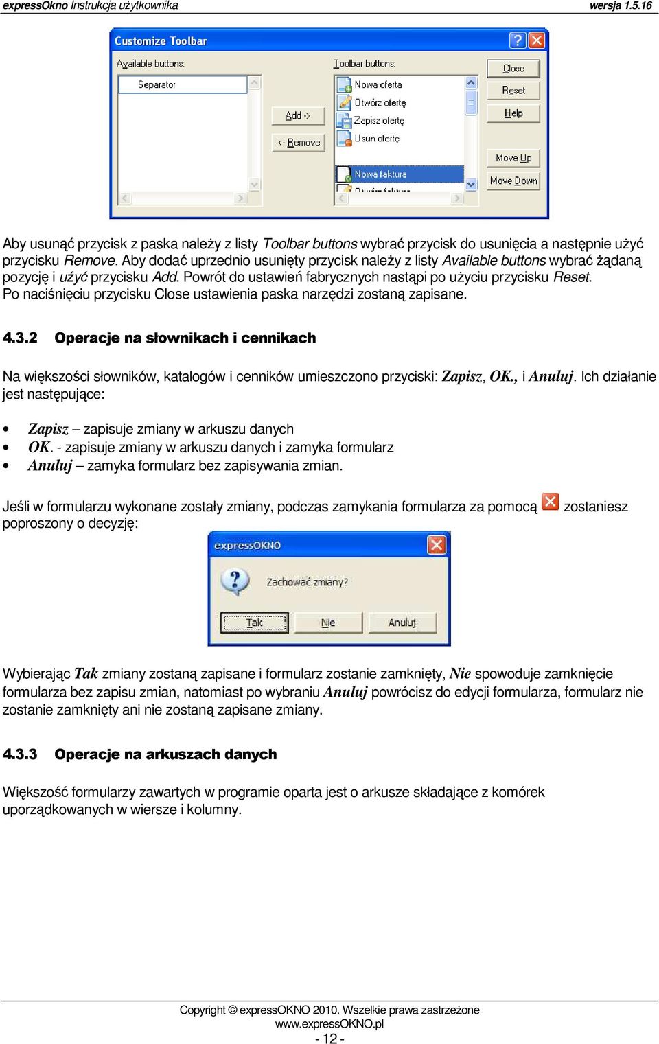 Po naciśnięciu przycisku Close ustawienia paska narzędzi zostaną zapisane. 4.3.2 Operacje na słownikach i cennikach Na większości słowników, katalogów i cenników umieszczono przyciski: Zapisz, OK.