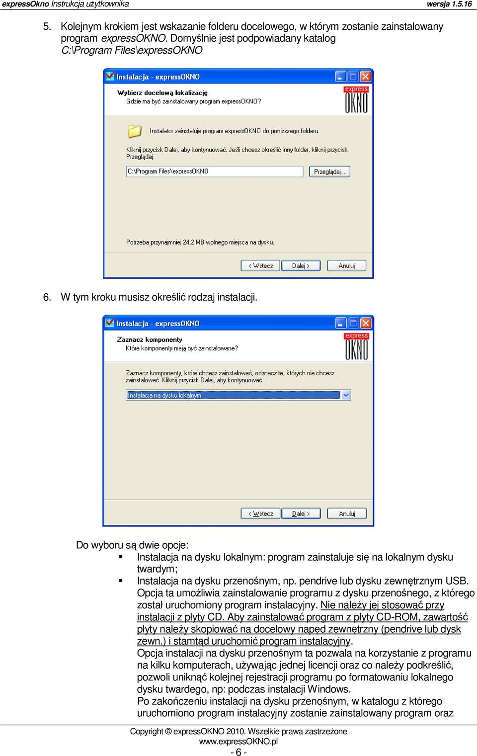 pendrive lub dysku zewnętrznym USB. Opcja ta umożliwia zainstalowanie programu z dysku przenośnego, z którego został uruchomiony program instalacyjny.