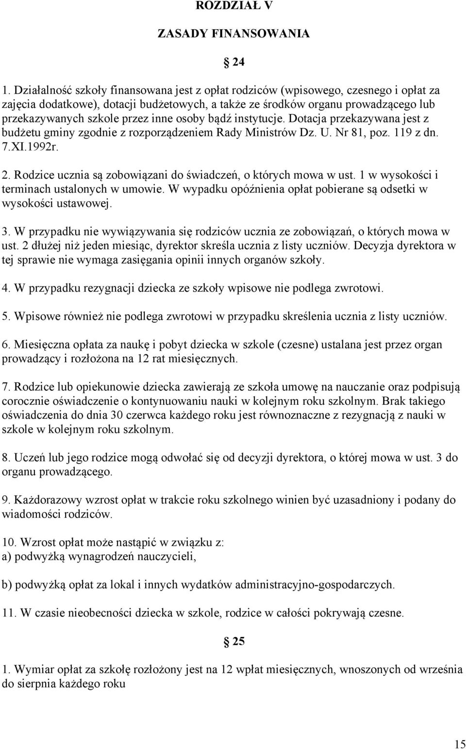 inne osoby bądź instytucje. Dotacja przekazywana jest z budżetu gminy zgodnie z rozporządzeniem Rady Ministrów Dz. U. Nr 81, poz. 119 z dn. 7.XI.1992r. 2.