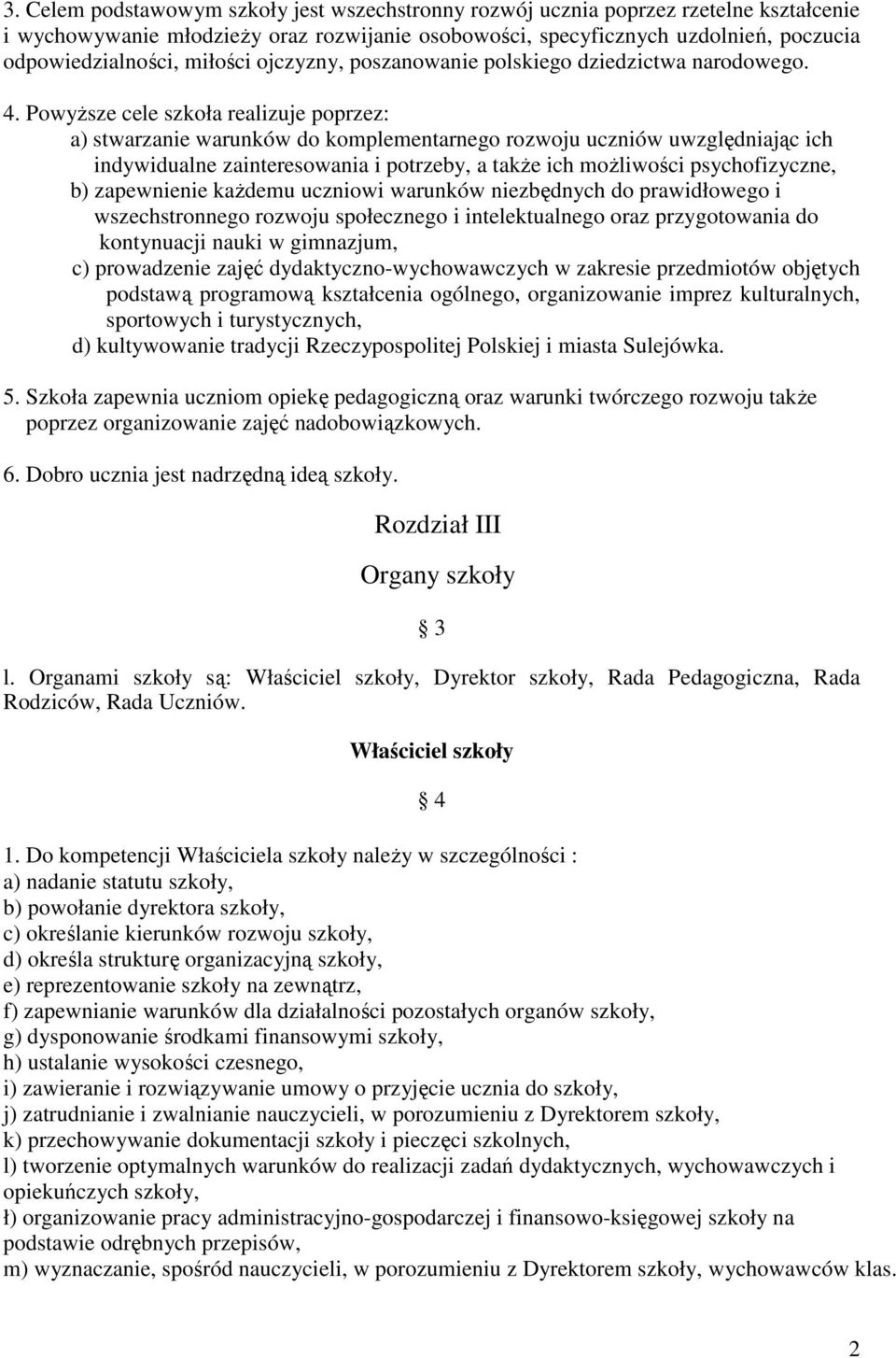 PowyŜsze cele szkoła realizuje poprzez: a) stwarzanie warunków do komplementarnego rozwoju uczniów uwzględniając ich indywidualne zainteresowania i potrzeby, a takŝe ich moŝliwości psychofizyczne, b)