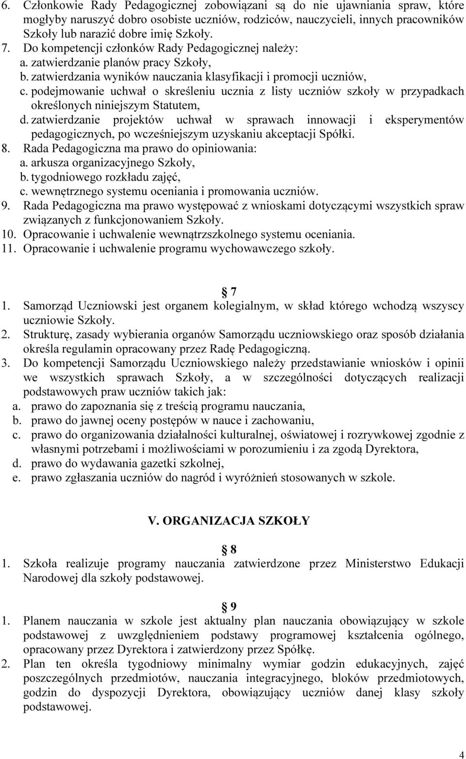 podejmowanie uchwał o skreśleniu ucznia z listy uczniów szkoły w przypadkach określonych niniejszym Statutem, d.