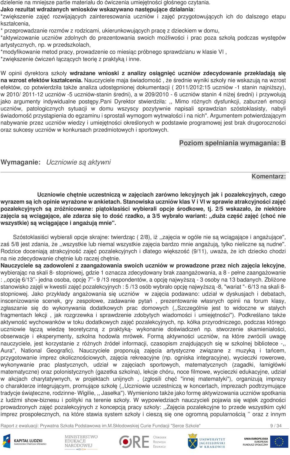 przeprowadzanie rozmów z rodzicami, ukierunkowujących pracę z dzieckiem w domu, *aktywizowanie uczniów zdolnych do prezentowania swoich możliwości i prac poza szkołą podczas występów artystycznych,