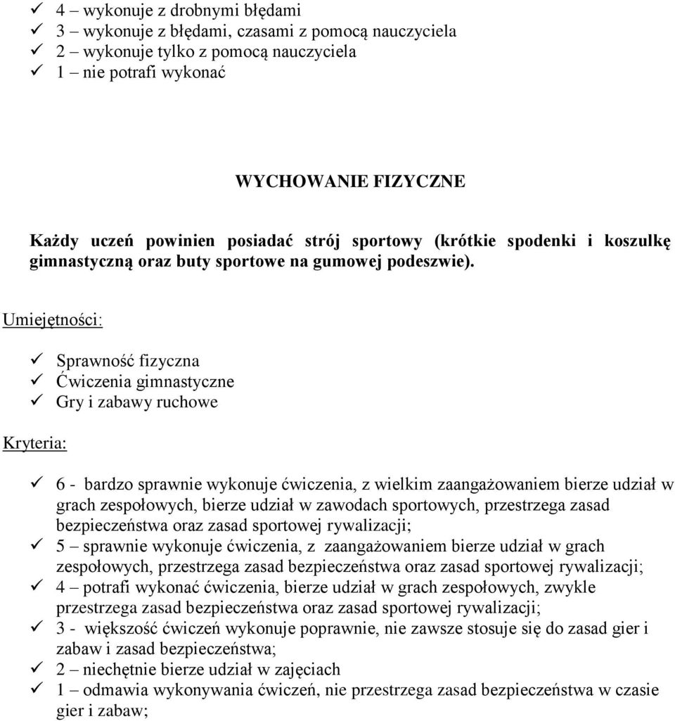 Umiejętności: Sprawność fizyczna Ćwiczenia gimnastyczne Gry i zabawy ruchowe Kryteria: 6 - bardzo sprawnie wykonuje ćwiczenia, z wielkim zaangażowaniem bierze udział w grach zespołowych, bierze