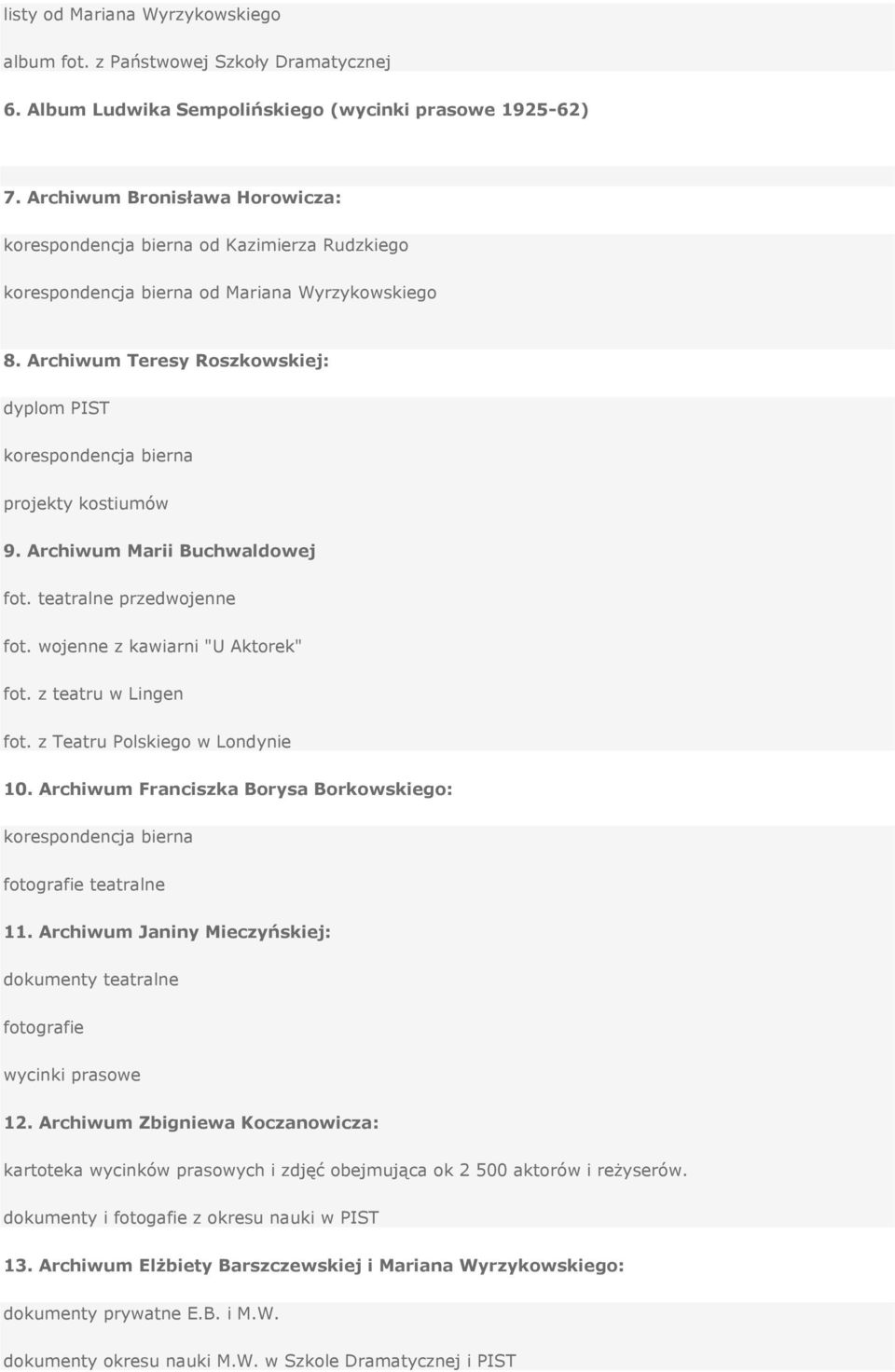 teatralne przedwojenne fot. wojenne z kawiarni "U Aktorek" fot. z teatru w Lingen fot. z Teatru Polskiego w Londynie 10. Archiwum Franciszka Borysa Borkowskiego: fotografie teatralne 11.