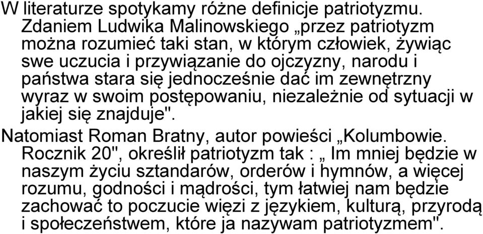 stara się jednocześnie dać im zewnętrzny wyraz w swoim postępowaniu, niezależnie od sytuacji w jakiej się znajduje".