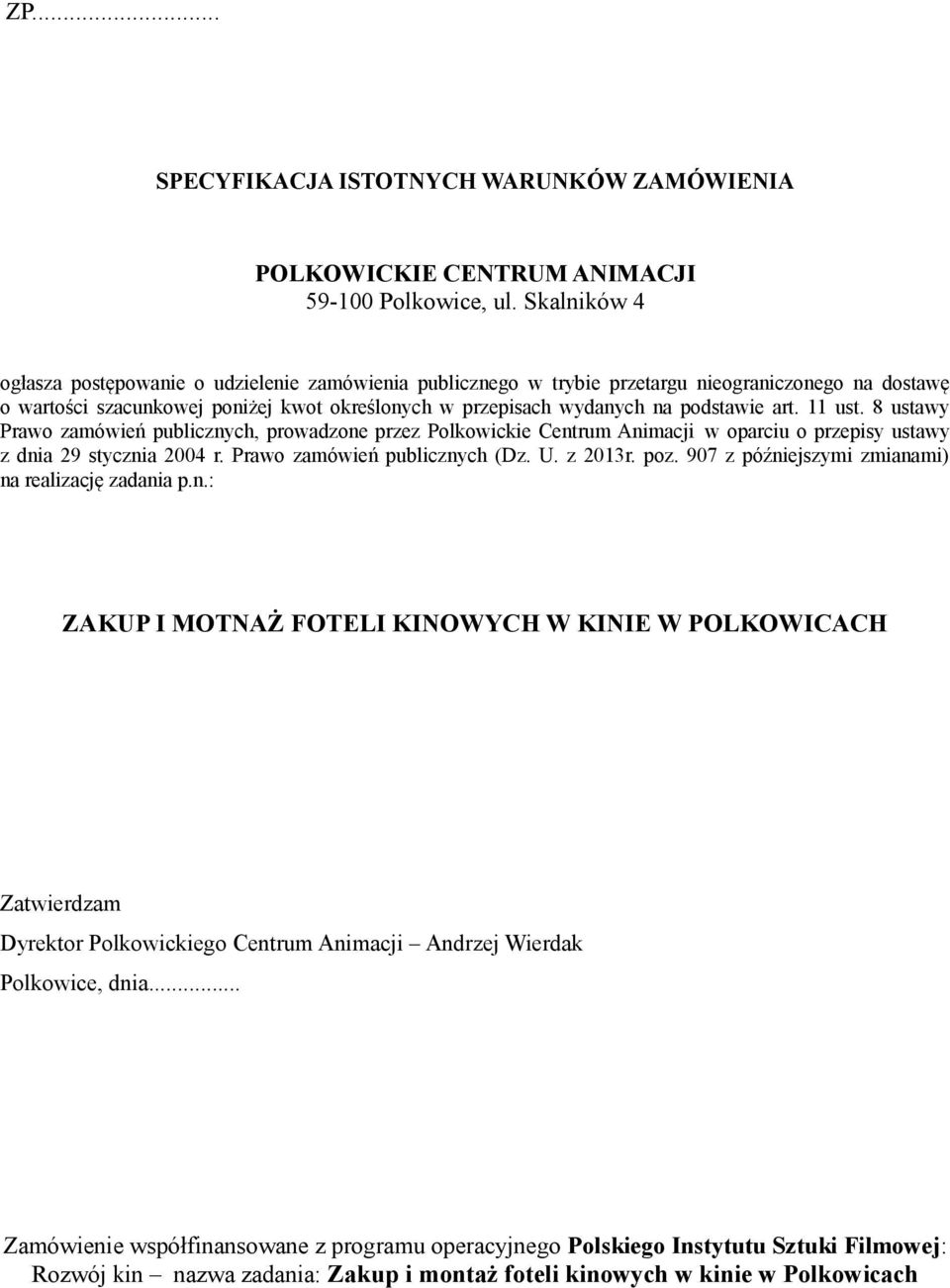 art. 11 ust. 8 ustawy Prawo zamówień publicznych, prowadzone przez Polkowickie Centrum Animacji w oparciu o przepisy ustawy z dnia 29 stycznia 2004 r. Prawo zamówień publicznych (Dz. U. z 2013r. poz.